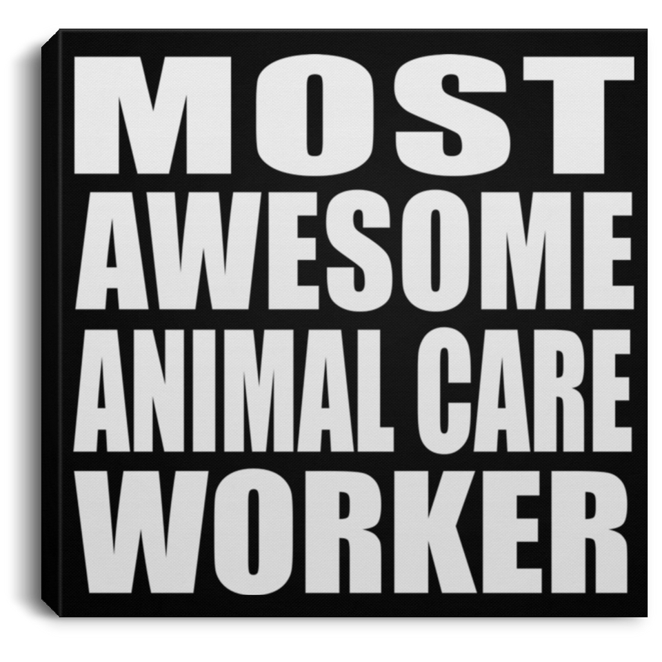 Most Awesome Animal Care Worker - Canvas Square