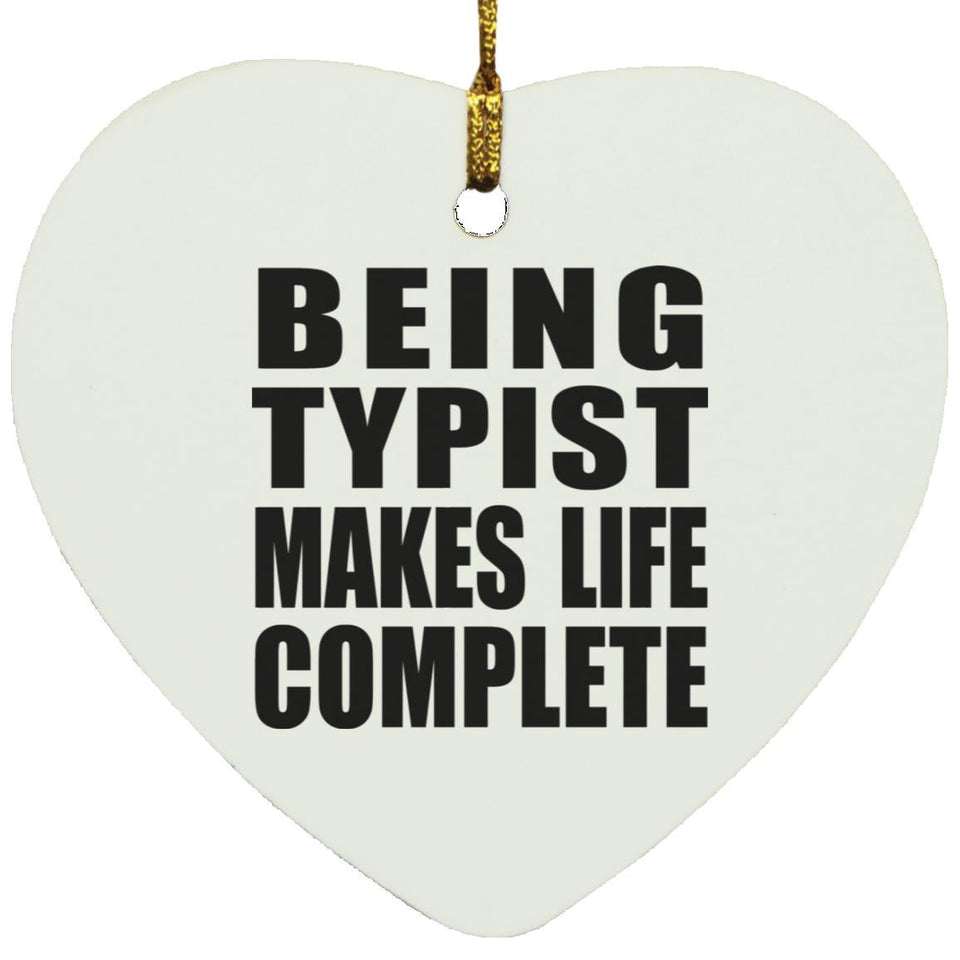 Being Typist Makes Life Complete - Heart Ornament