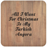 All I Want For Christmas Is My Turkish Angora - Drink Coaster C