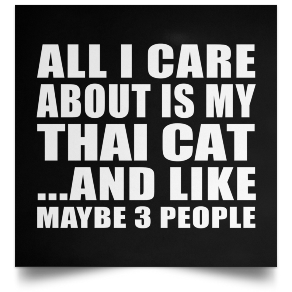 All I Care About Is My Thai Cat - Poster Square