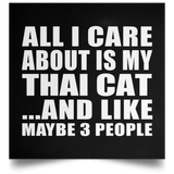 All I Care About Is My Thai Cat - Poster Square