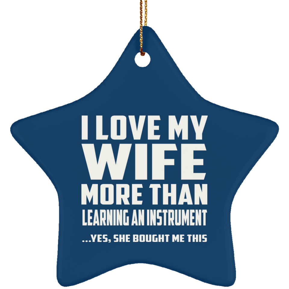 I Love My Wife More Than Learning An Instrument - Star Ornament