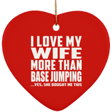 I Love My Wife More Than Base Jumping - Heart Ornament