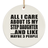 All I Care About Is My Step Daughter - Circle Ornament