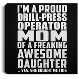Proud Drill-Press Operator Mom Of Awesome Daughter - Canvas Square