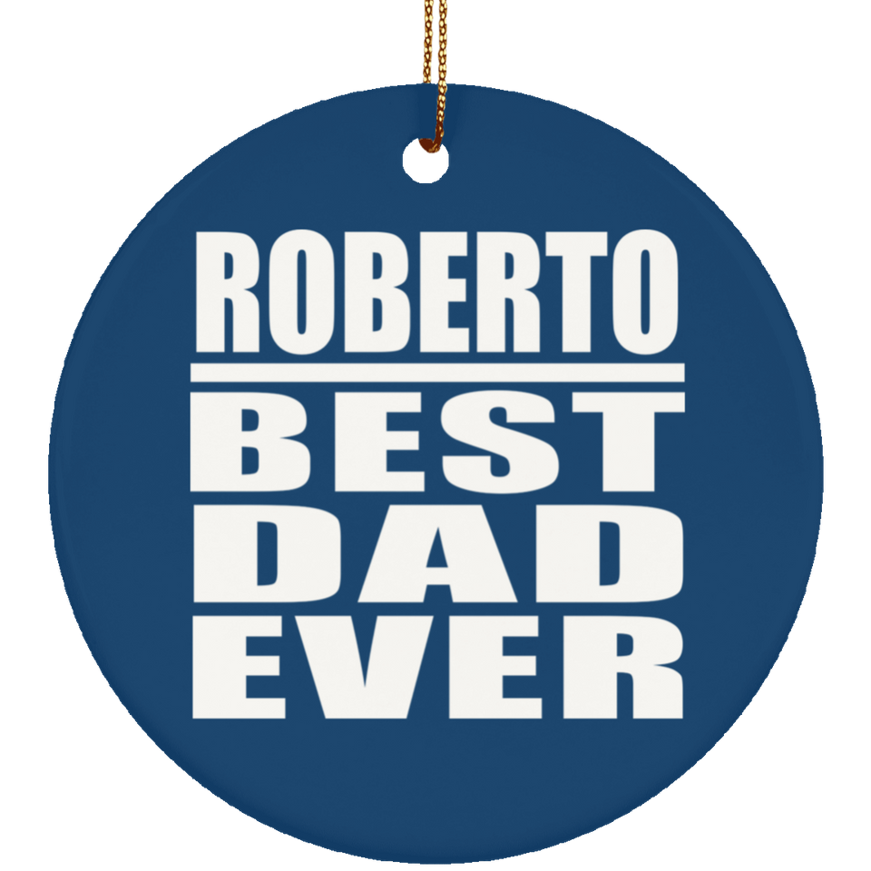 Roberto Best Dad Ever - Circle Ornament