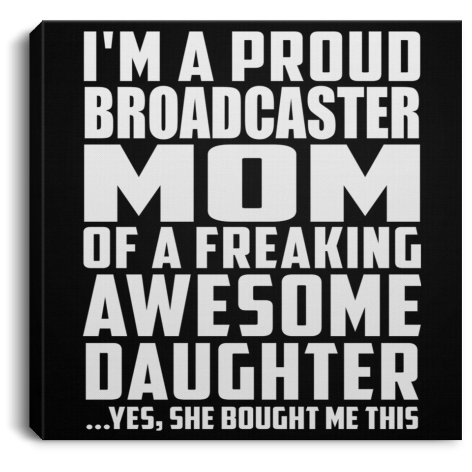Proud Broadcaster Mom Of Awesome Daughter - Canvas Square