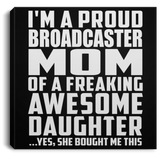 Proud Broadcaster Mom Of Awesome Daughter - Canvas Square