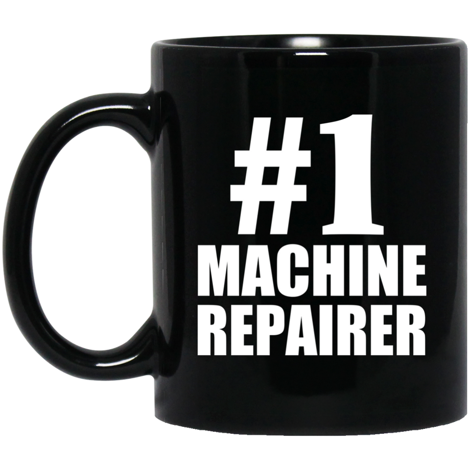 Number One #1 Machine Repairer - 11 Oz Coffee Mug Black