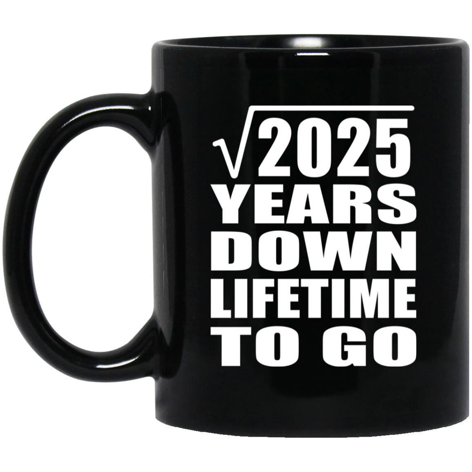 45th Anniversary Square Root of 2025 Years Lifetime To Go - 11oz Coffee Mug Black