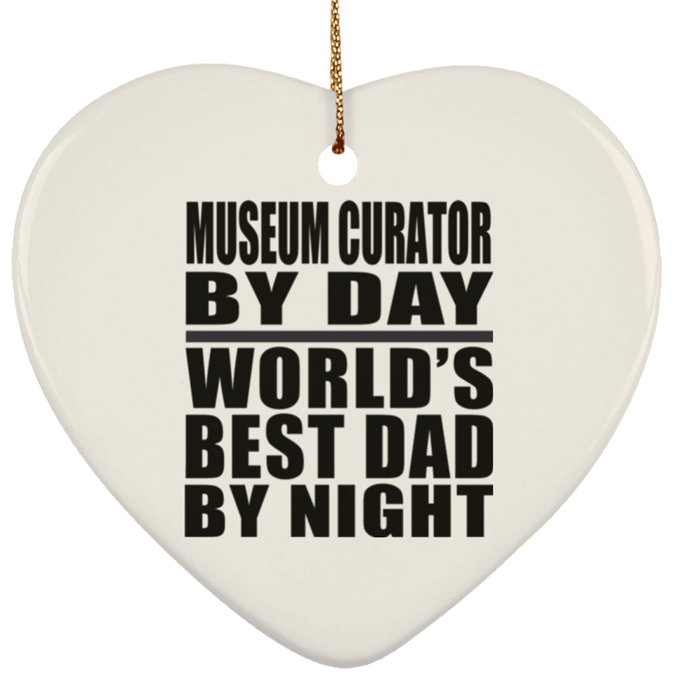 Museum Curator By Day World's Best Dad By Night - Heart Ornament