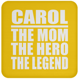 Carol The Mom The Hero The Legend - Drink Coaster
