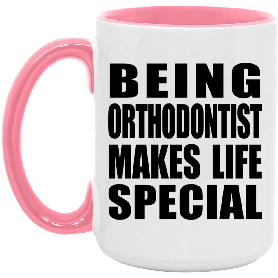 Being Orthodontist Makes Life Special - 15oz Accent Mug Pink