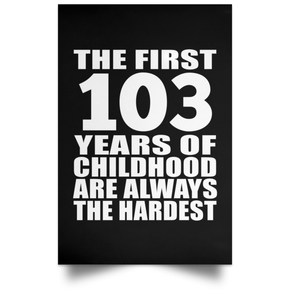 First 103 Years of Childhood Are The Hardest - Poster Portrait