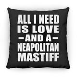 All I Need Is Love And A Neapolitan Mastiff - Throw Pillow Black