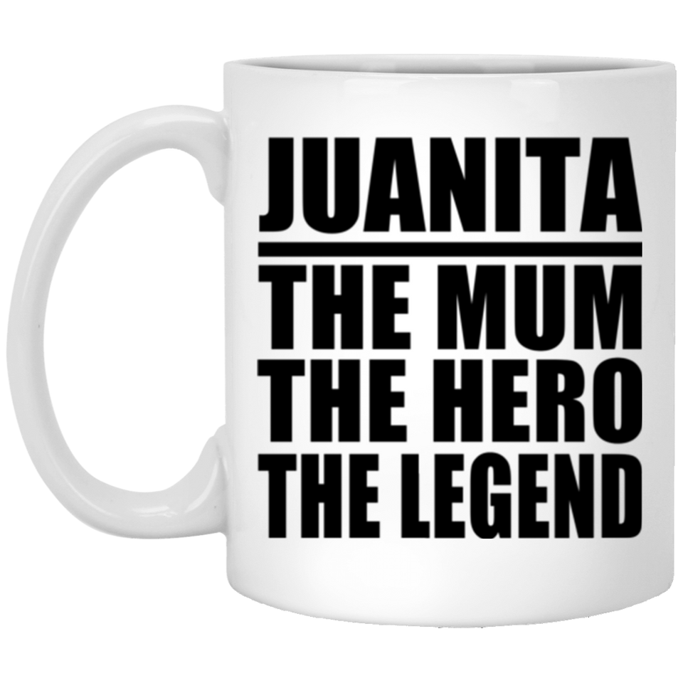 Juanita The Mum The Hero The Legend - 11 Oz Coffee Mug
