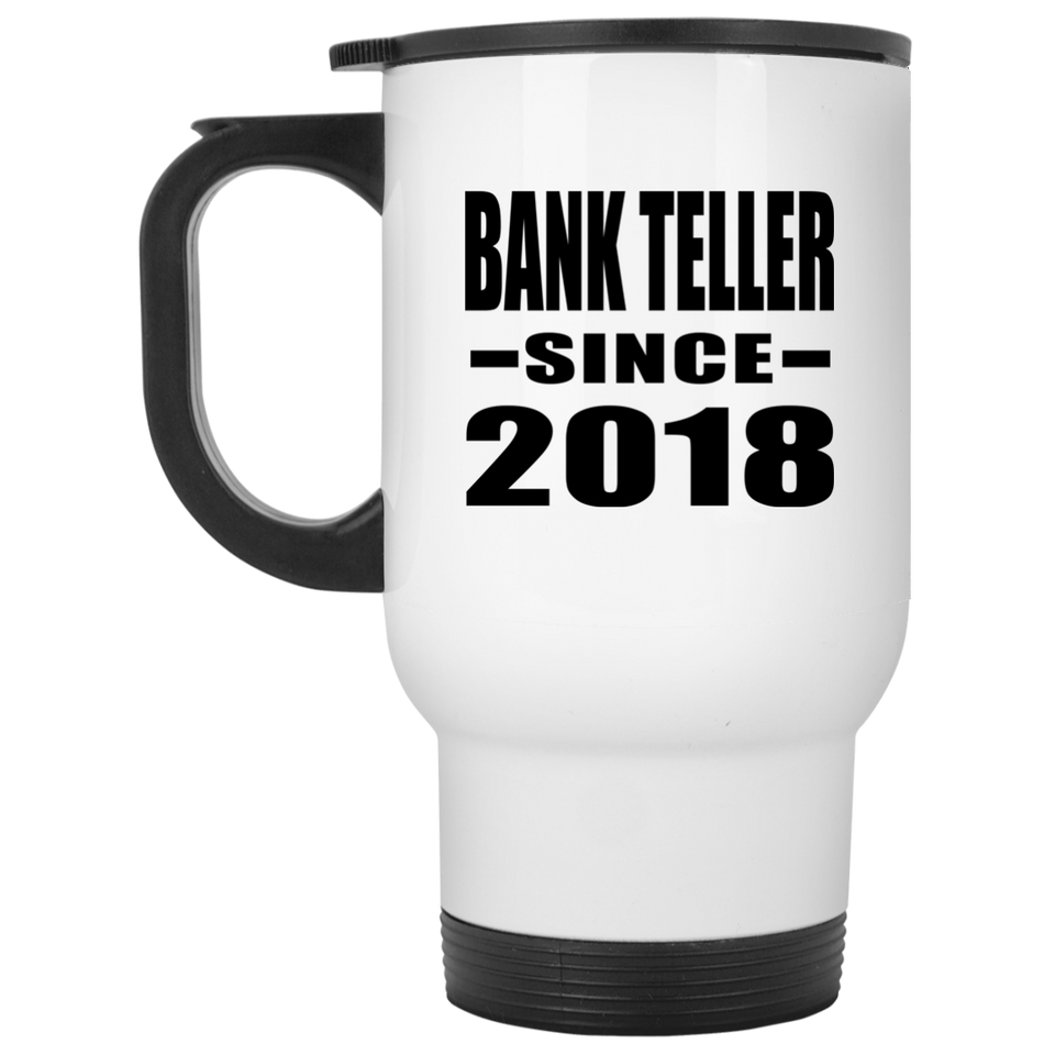 Bank Teller Since 2018 - White Travel Mug