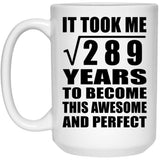 17th Birthday Took Square Root of 289 Years To Awesome - 15oz Coffee Mug