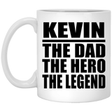 Kevin The Dad The Hero The Legend - 11 Oz Coffee Mug