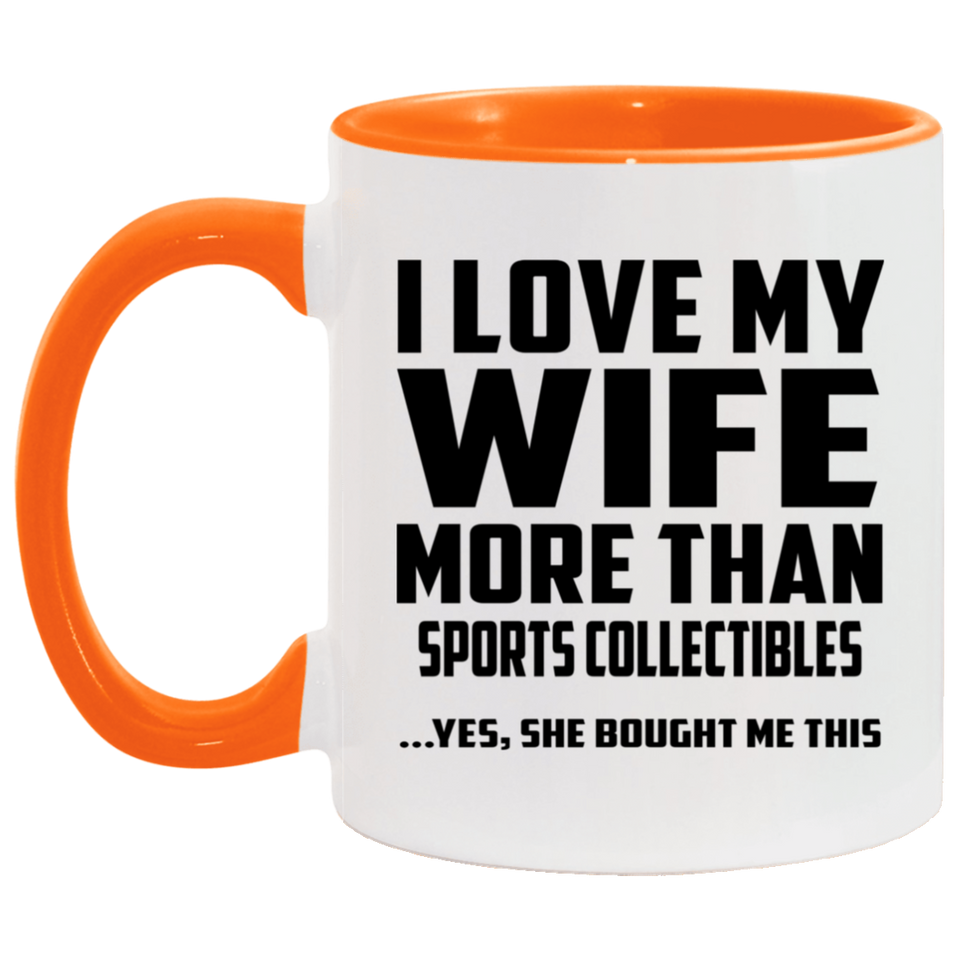 I Love My Wife More Than Sports Collectibles - 11oz Accent Mug Orange