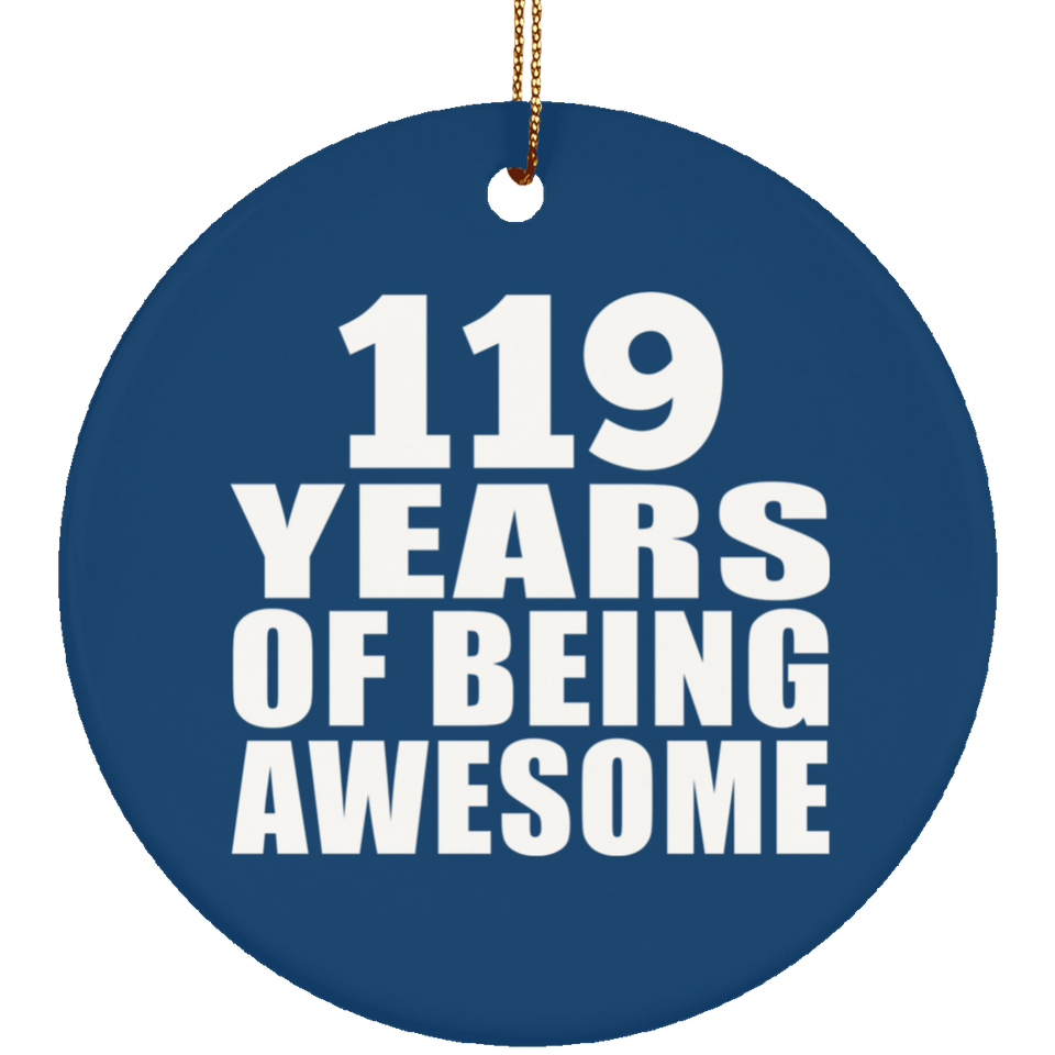 119th Birthday 119 Years Of Being Awesome - Circle Ornament