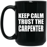 Keep Calm and Trust The Carpenter - 15oz Coffee Mug Black