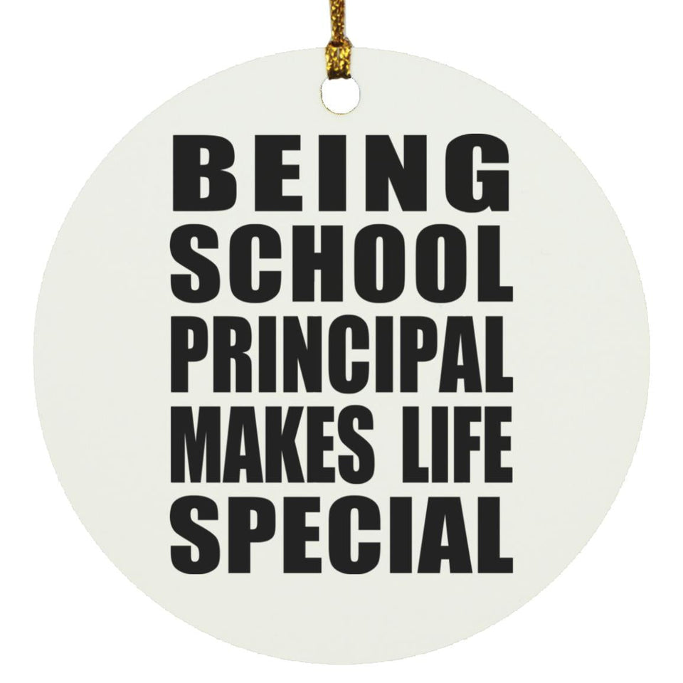 Being School Principal Makes Life Special - Circle Ornament