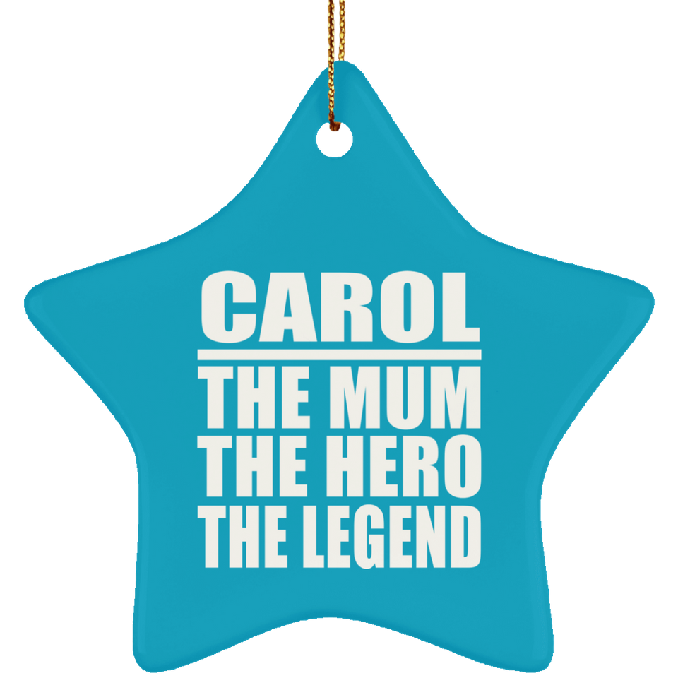Carol The Mum The Hero The Legend - Star Ornament