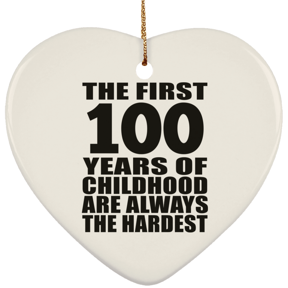 100th Birthday First 100 Years of Childhood Are The Hardest - Heart Ornament