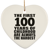 100th Birthday First 100 Years of Childhood Are The Hardest - Heart Ornament
