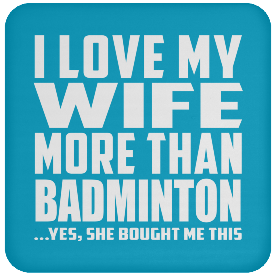 I Love My Wife More Than Badminton - Drink Coaster
