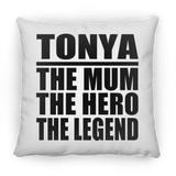 Tonya The Mum The Hero The Legend - Throw Pillow