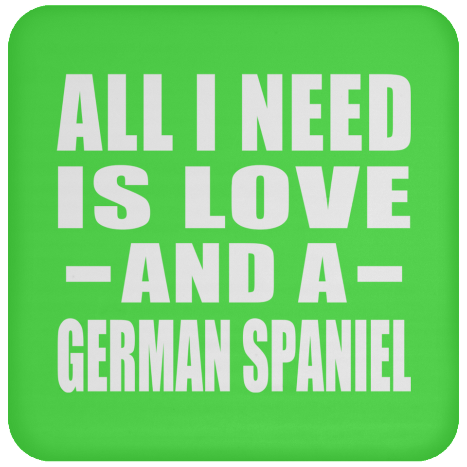 All I Need Is Love And A German Spaniel - Drink Coaster