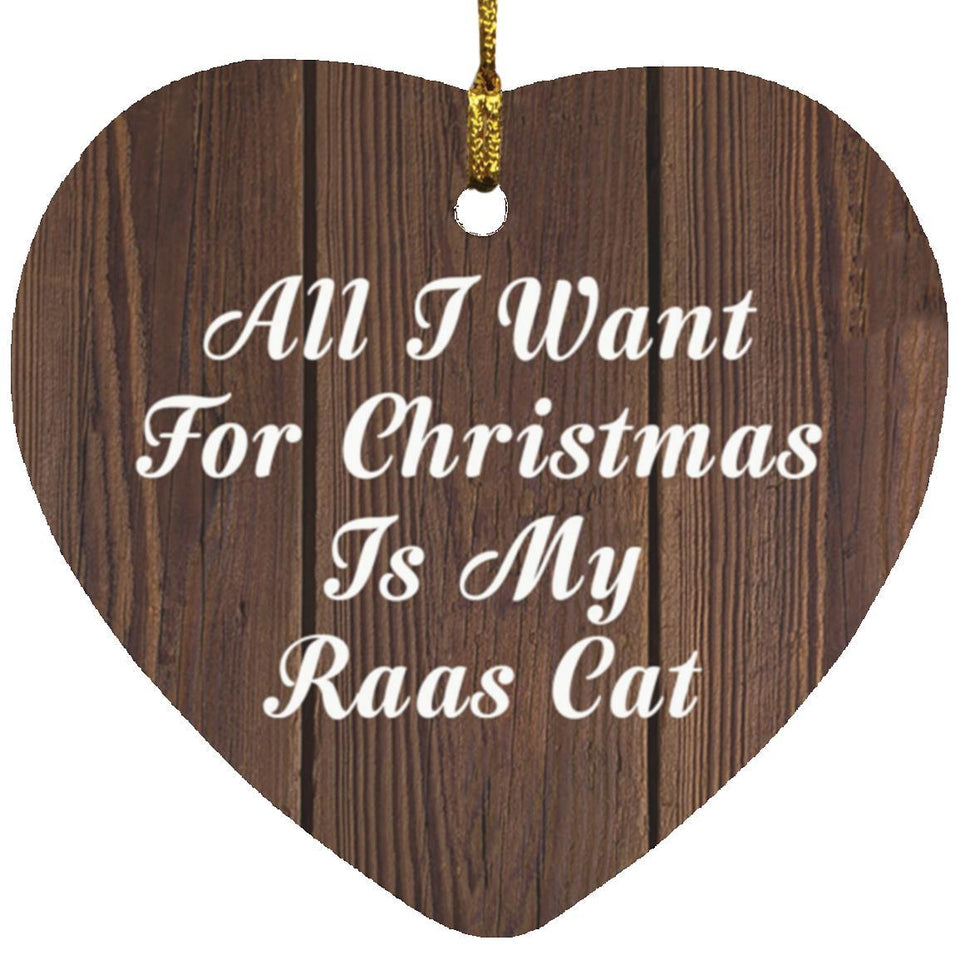 All I Want For Christmas Is My Raas Cat - Heart Ornament D