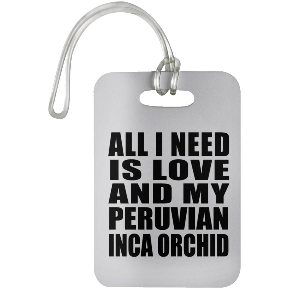 All I Need Is Love And My Peruvian Inca Orchid - Luggage Bag Tag
