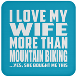 I Love My Wife More Than Mountain Biking - Drink Coaster