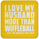 I Love My Husband More Than Wiffleball - Drink Coaster