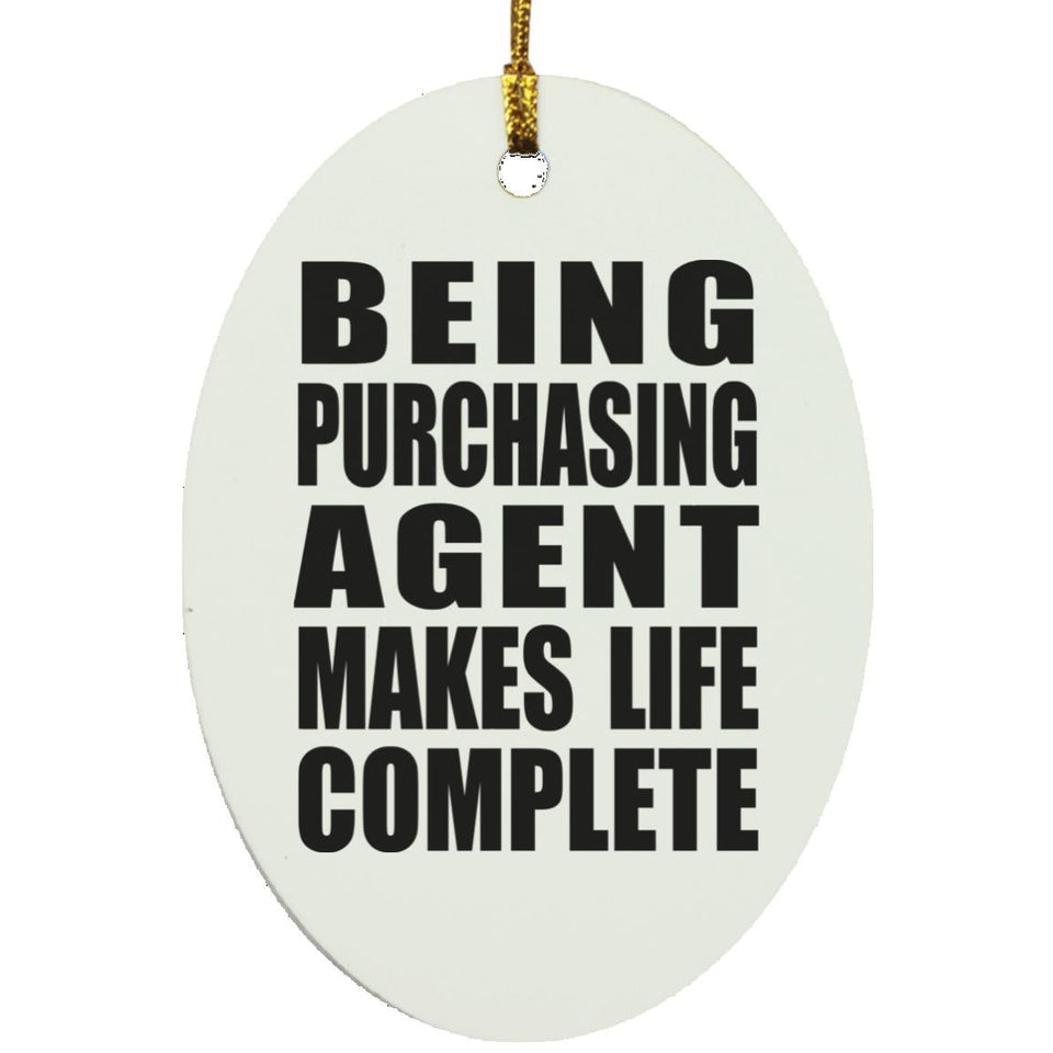 Being Purchasing Agent Makes Life Complete - Oval Ornament