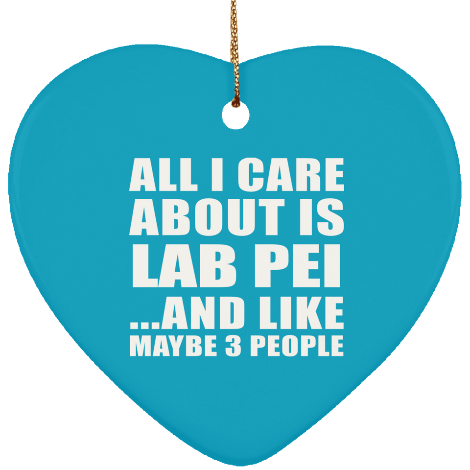 All I Care About Is Lab Pei - Heart Ornament