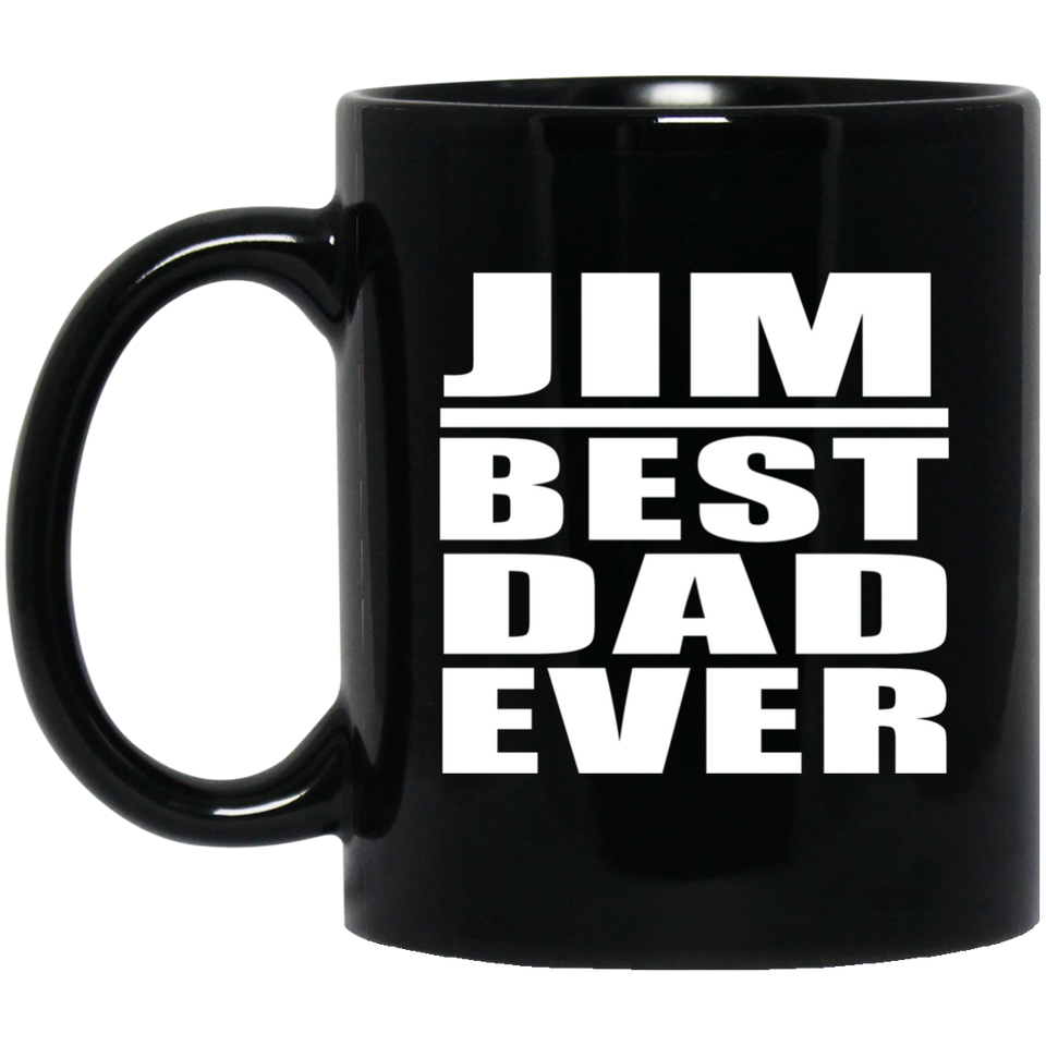 Jim Best Dad Ever - 11 Oz Coffee Mug Black