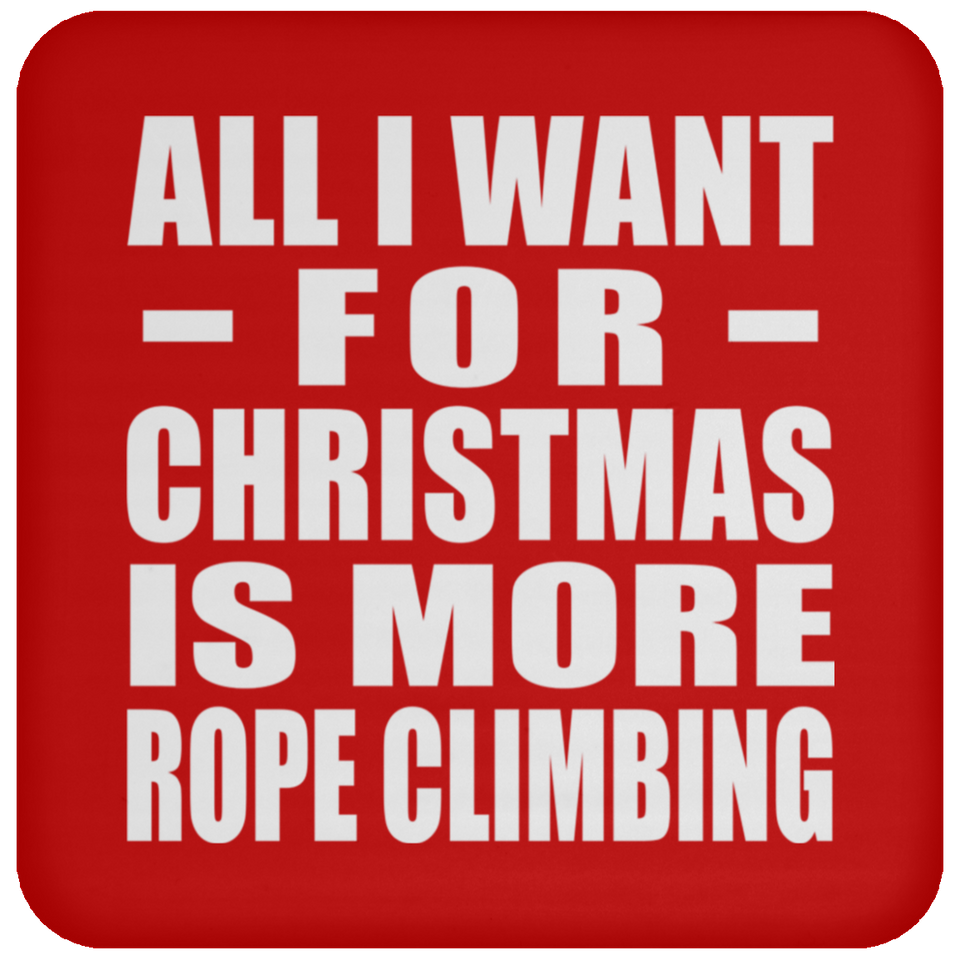 All I Want For Christmas Is More Rope Climbing - Coaster