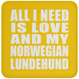 All I Need Is Love And My Norwegian Lundehund - Drink Coaster