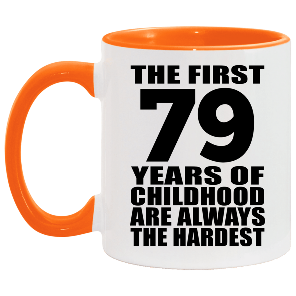 79th Birthday First 79 Years of Childhood Are The Hardest - 11oz Accent Mug Orange