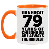 79th Birthday First 79 Years of Childhood Are The Hardest - 11oz Accent Mug Orange