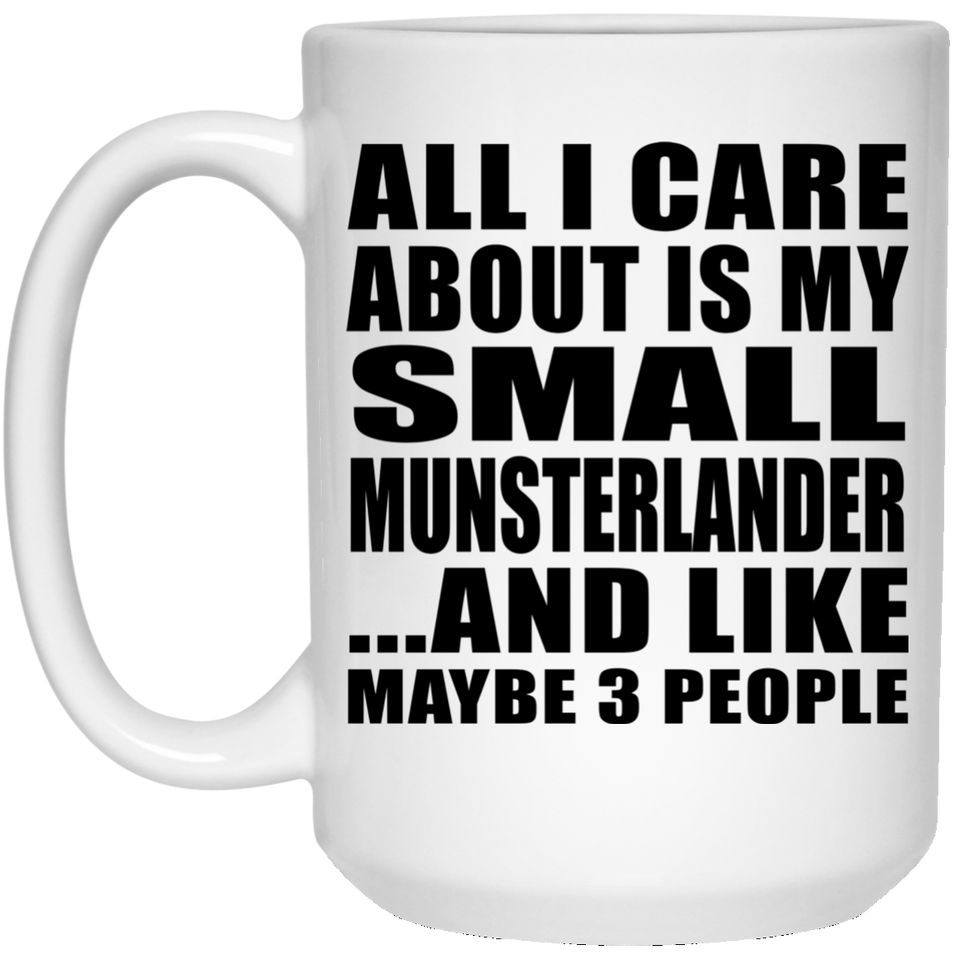 All I Care About Is My Small Munsterlander - 15 Oz Coffee Mug