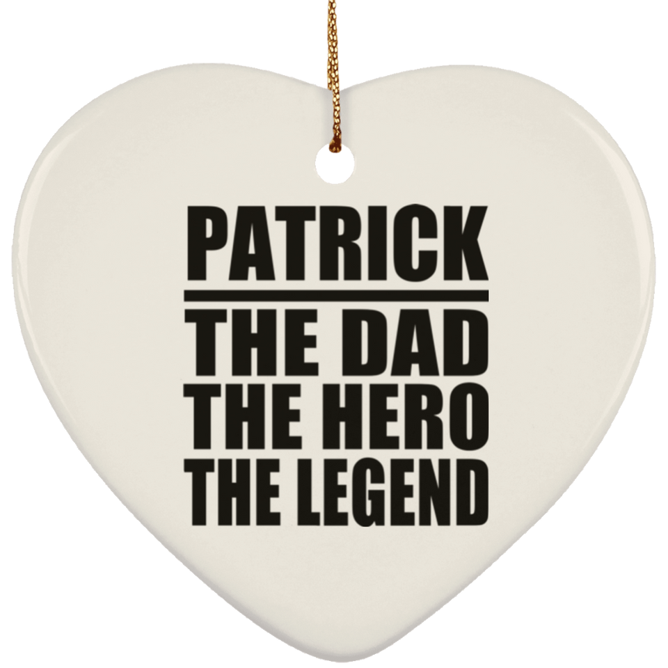 Patrick The Dad The Hero The Legend - Heart Ornament