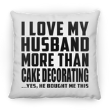 I Love My Husband More Than Cake Decorating - Throw Pillow