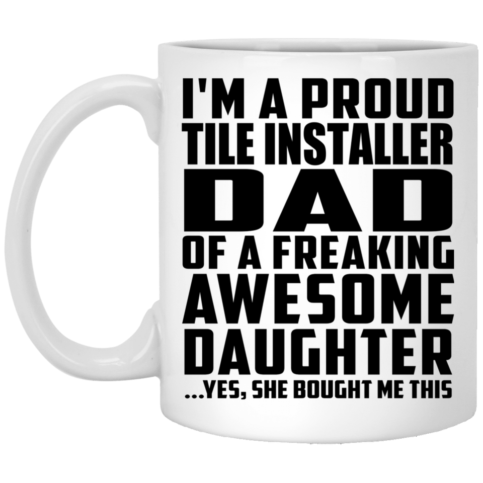 Proud Tile Installer Dad Of Awesome Daughter - 11 Oz Coffee Mug