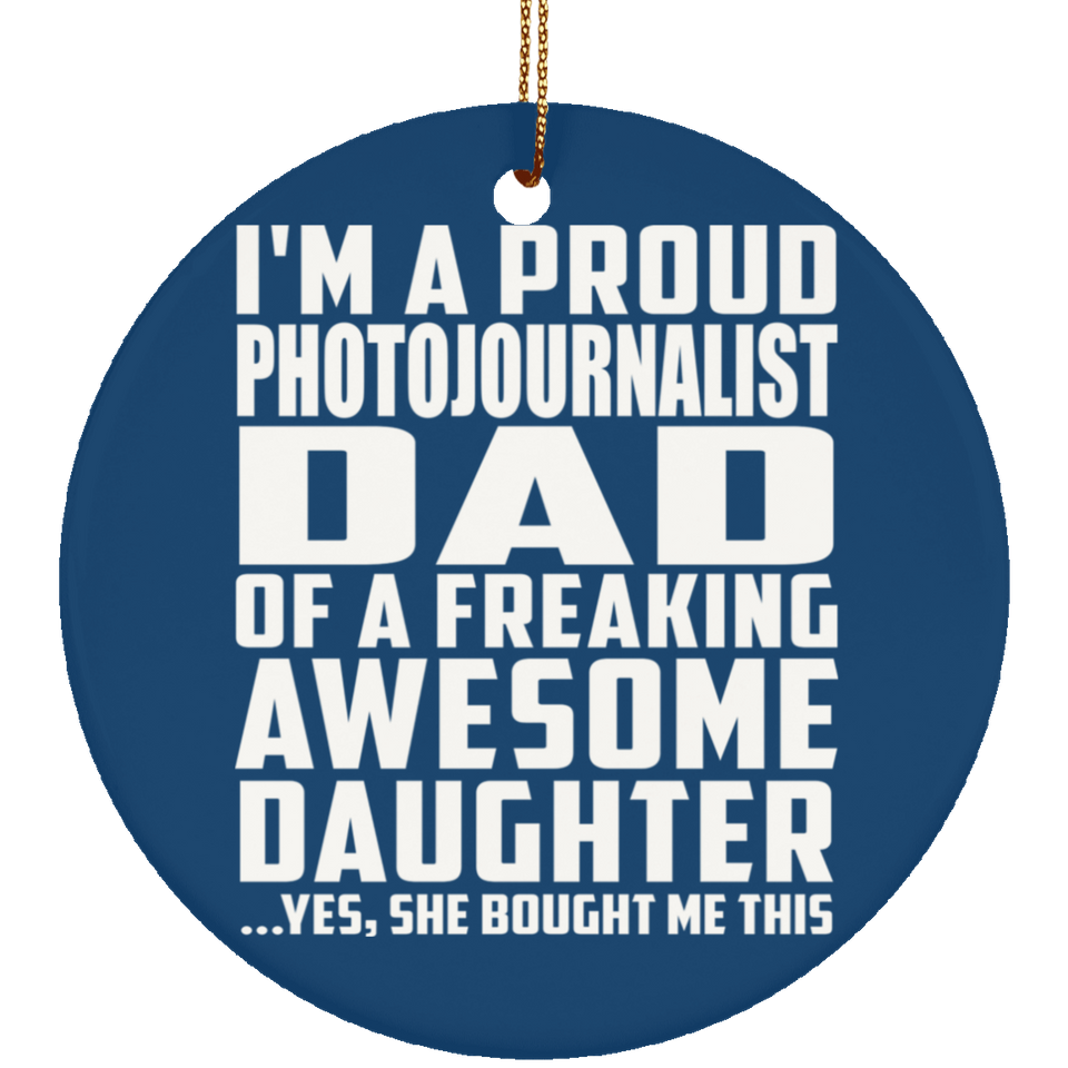 Proud Photojournalist Dad Of Awesome Daughter - Circle Ornament