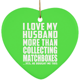 I Love My Husband More Than Collecting Matchboxes - Heart Ornament